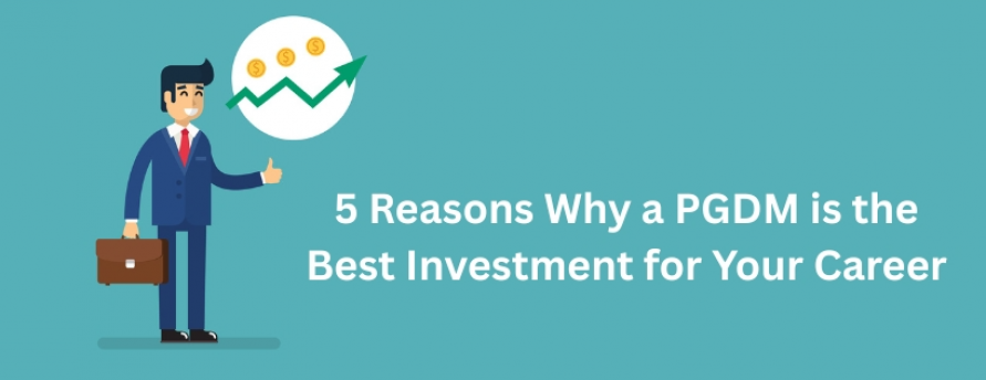 5-reasons-why-a-pgdm-is-the-best-investment-for-your-career