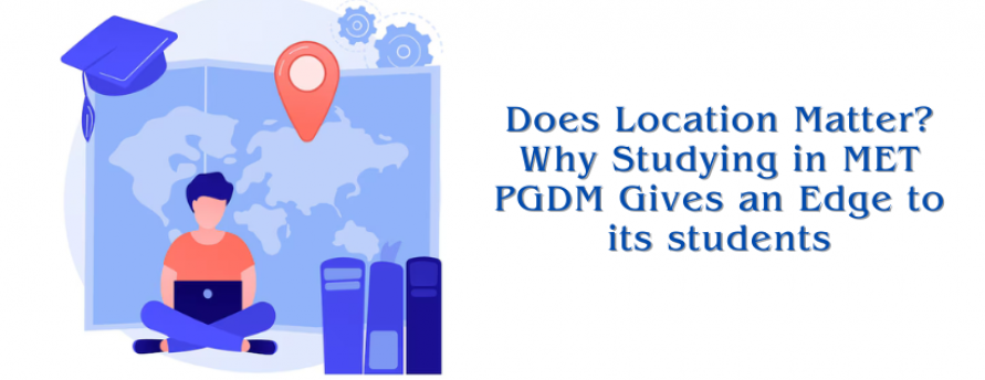 does-location-matter-why-studying-in-met-pgdm-gives-an-edge-to-its-students